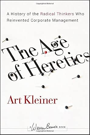 [The Age of Heretics: A History of the Radical Thinkers Who Reinvented Corporate Management] [By: Kleiner, Art] [August, 2008] book cover