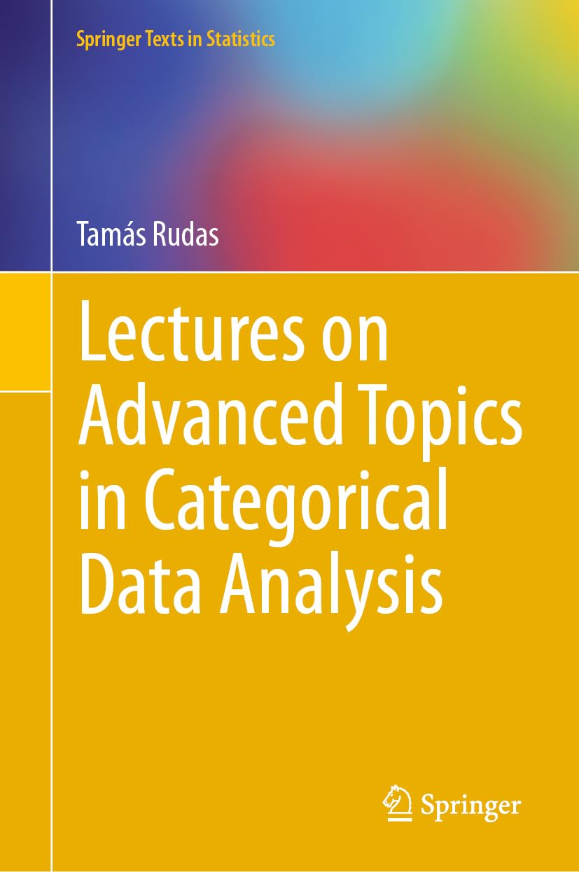 Lectures on Advanced Topics in Categorical Data Analysis (Springer Texts in Statistics)