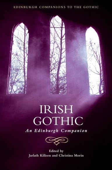 Irish Gothic: An Edinburgh Companion (Edinburgh Companions to the Gothic)