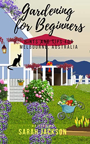 Cover of Gardening for Beginners: Hints and tips for Melbourne, Australia