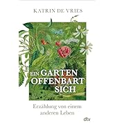 Ein Garten offenbart sich: Erzählung von einem anderen Leben | Ein poetischer Blick auf die Natur...