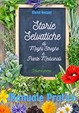 storie selvatiche di maghi, streghe e piante medicinali: volume primo - manuale pratico e racconti di erbe aromatiche e piante medicinali
