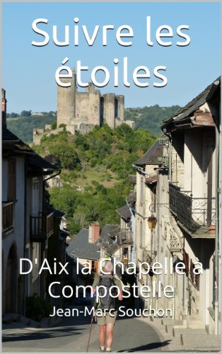 Télécharger Suivre les étoiles: D'Aix la Chapelle à Compostelle Livre PDF Gratuit