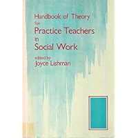 Handbook of Theory for Practice Teachers in Social Work