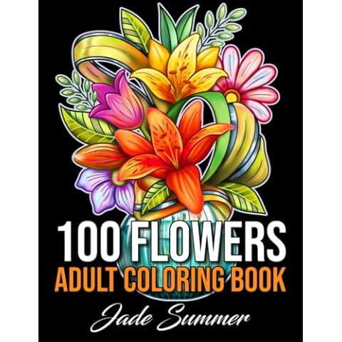 100 Flowers: An Adult Coloring Book with Bouquets, Wreaths, Swirls, Patterns, Decorations, Inspirational Designs, and Much More! Cover