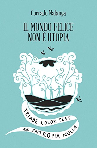 Il mondo felice non è utopia. Triade color test ed entropia n