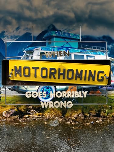 When Motorhoming Goes Horribly Wrong