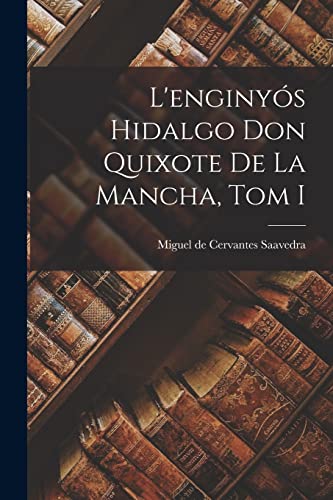 L'enginyós Hidalgo Don Quixote de la Mancha, Tom I