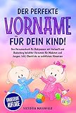 Der perfekte Vorname für dein Kind!: Das Vornamenbuch für Babynamen mit Herkunft und Bedeutung beliebter Vornamen ...