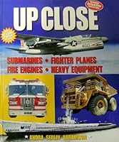 Up Close Submarines, Fighter Planes, Fire Engines, Heavy Equipment 1402760124 Book Cover