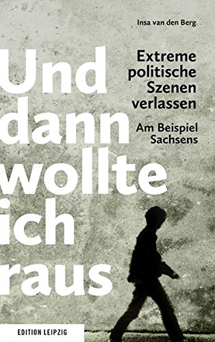 Und dann wollte ich raus. Extreme politische Szenen verlassen Und dann wollte ich raus. Extreme politische Szenen verlassen