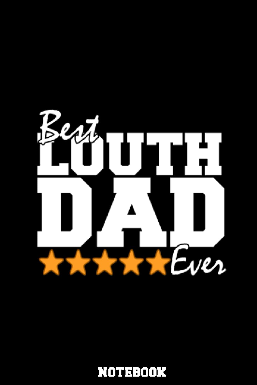 Best Louth Dad Ever Notebook – Irish Father’s Day Gift: Happy Fathers Day gift from Ireland, County Louth Notebook / Journal for fathers, husbands, sons or brothers
