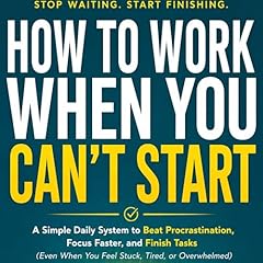 How to Work When You Can&rsquo;t Start cover art
