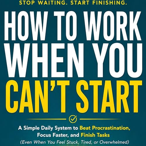 How to Work When You Can&rsquo;t Start cover art