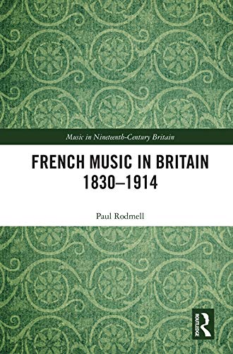 French Music in Britain 1830-1914 ouvrage académique de référence sur la musicologie du XIXe