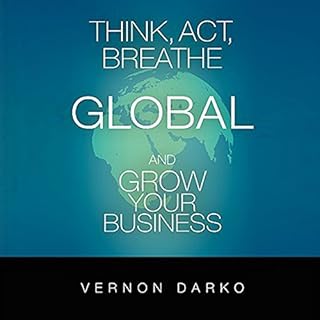 Think, Act, Breathe Global and Grow Your Business Audiobook By Vernon Darko cover art