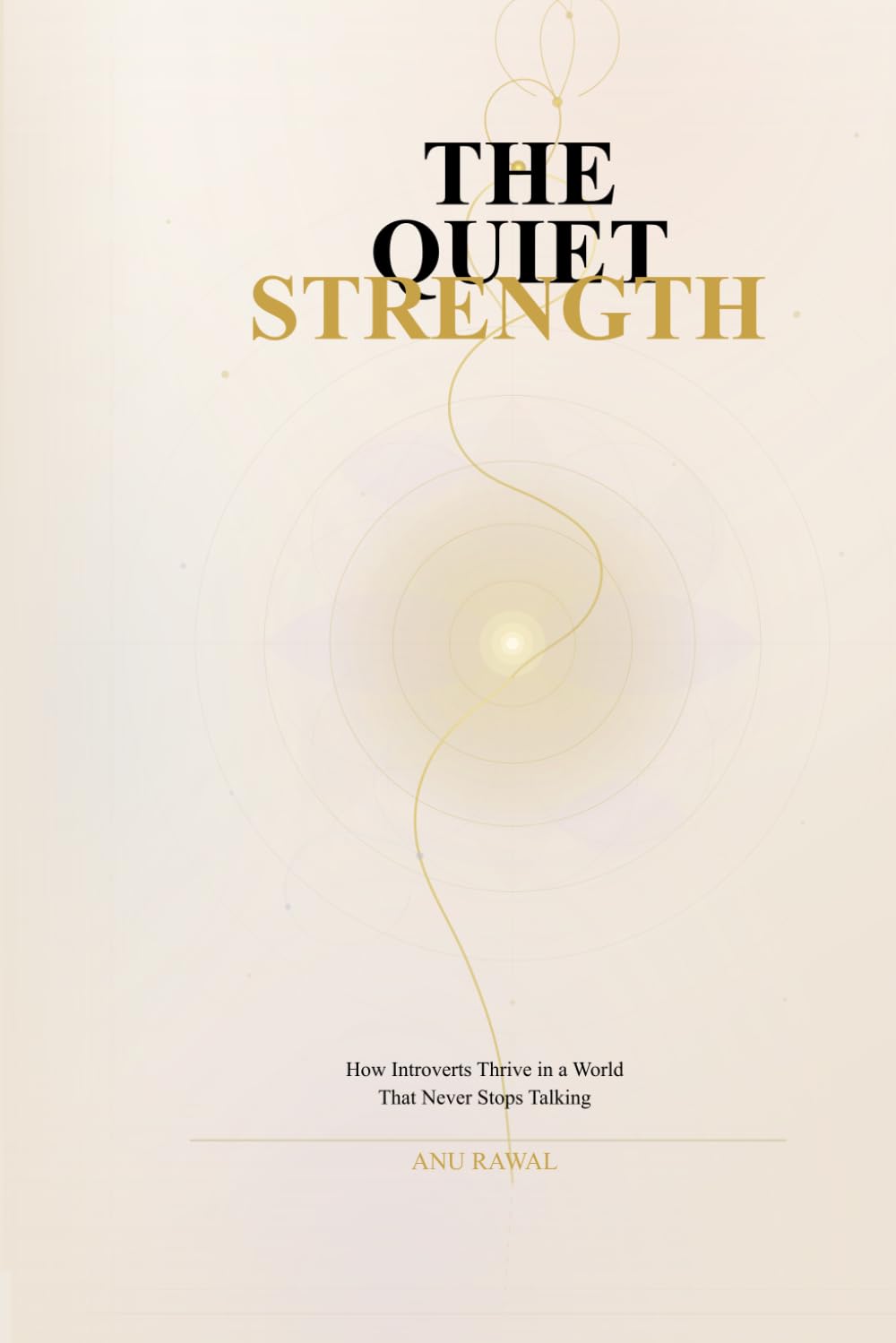 The Quiet Strength: How Introverts Build Confidence, Set Boundaries, and Thrive Without Changing Who They Are