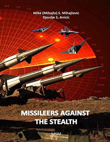 Buy Missileers Against the Stealth: SA-3 NEVA against F-117A and first combat downing of the STEALTH aircraft in history (Modern Warfare) — BookShops.in