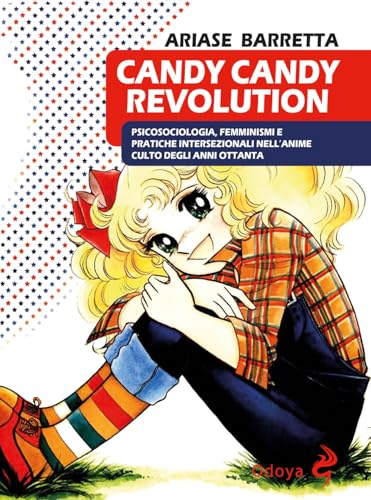Candy Candy Revolution. Psicosociologia, Femminismi E Pratiche Intersezionali Nell'Anime Culto Degli Anni Ottanta