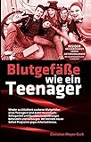 Blutgefäße wie ein Teenager: Insider-Heilverfahren gegen Arteriosklerose - Christian Meyer-Esch 