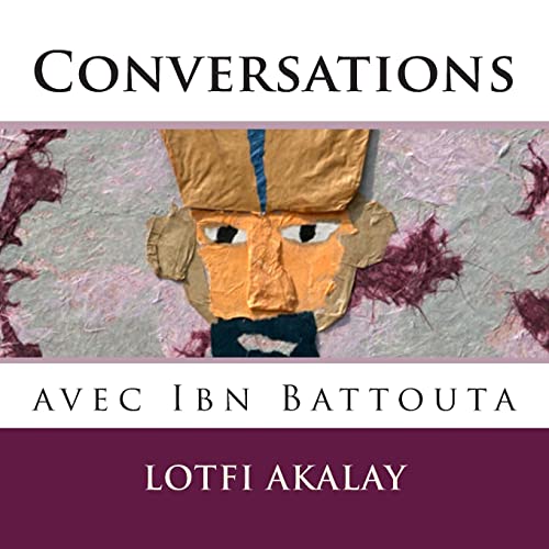 Conversations avec Ibn Battouta (French Edition)