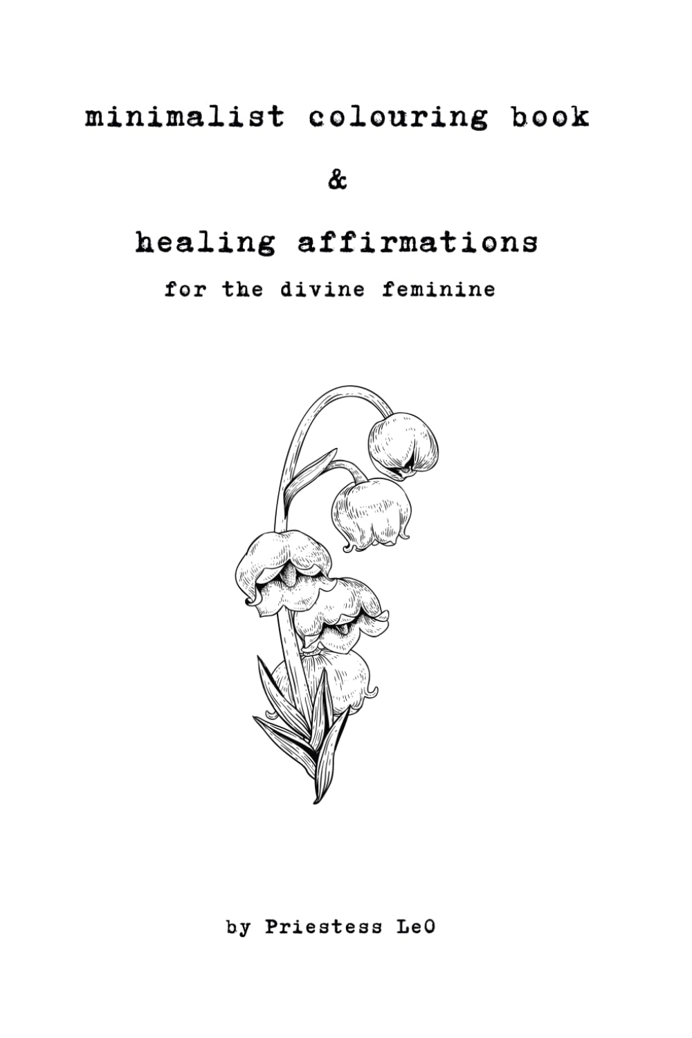 minimalist colouring book & healing affirmations: for the divine feminine
