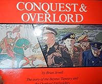 Conquest and Overlord: The Story of the Bayeux Tapestry and the Overlord Embroidery 0668052090 Book Cover