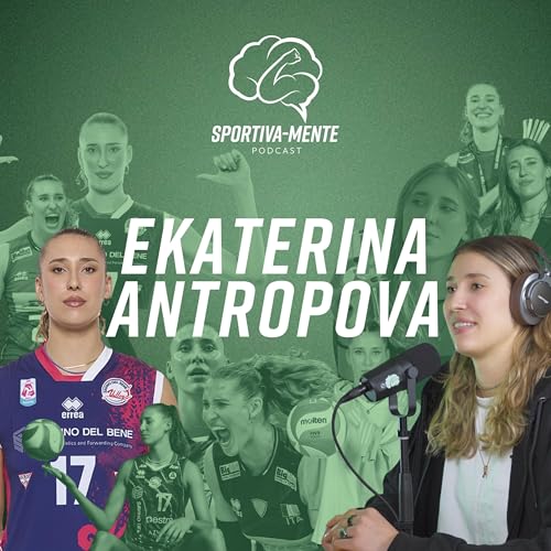 Ep. 25 - Ekaterina Antropova: la schiacciata oltre l'oro