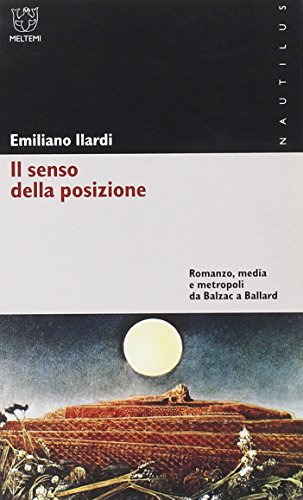 Il senso della posizione. Romanzo, media e metropoli da Balzac a Ballard