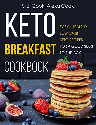 Keto Breakfast Cookbook: Easy, Healthy, Low Carb Keto Recipes to Jump-Start Your Day (Easy Keto Cookbook, Easy Keto Recipes)