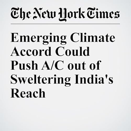 Emerging Climate Accord Could Push A/C out of Sweltering India's Reach cover art