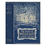 The Story of Wellesley / by Florence Converse ; with Illustrations by Norman Irving Black