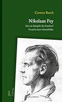 Nikolaus Fey: Nur Ein Kampfer Fur Franken? Versuch Eines Lebensbildes 3897546140 Book Cover