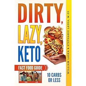 DIRTY, LAZY, KETO Fast Food Guide: 10 Carbs or Less: Ketogenic Diet, Low Carb Choices for Beginners – Wanting Weight Loss Without Owning An Instant Pot or Keto Cookbook