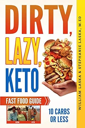 Dirty, Lazy, Keto Fast Food Guide: 10 Carbs or Less for Beginners