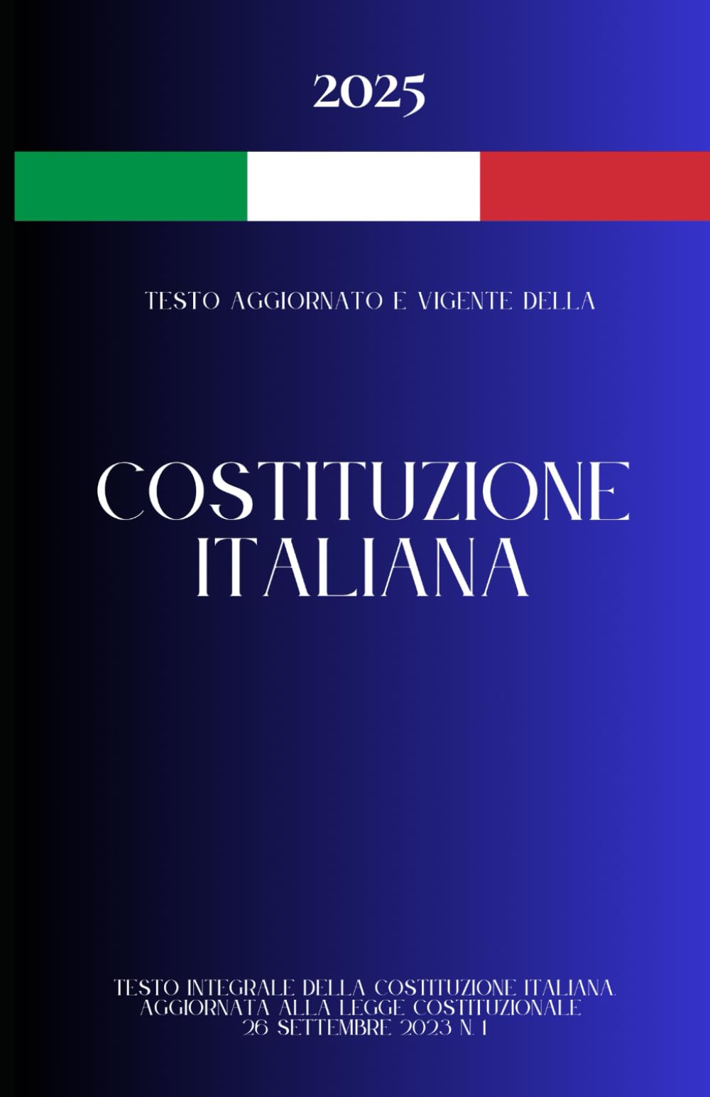 Costituzione Italiana (ed. 2025): Testo integrale, aggiornato all'ultima legge costituzionale (n. 1/2023)