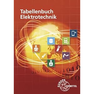 Tabellenbuch Elektrotechnik: Tabellen – Formeln – Normenanwendungen
