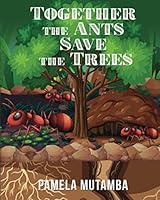 Together The Ants Save the Trees 0988184486 Book Cover
