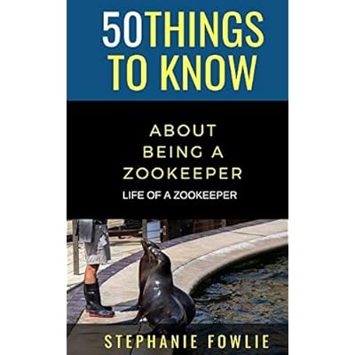 50 Things to Know About Being a Zookeeper: LIFE OF A ZOOKEEPER