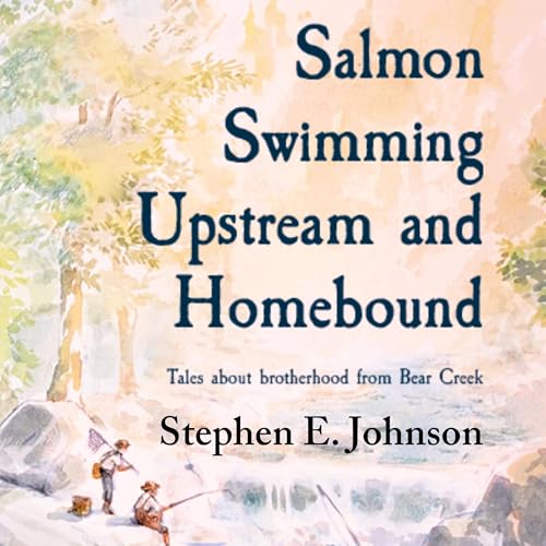 Salmon Swimming Upstream and Homebound - Stephen E. Johnson episode artwork