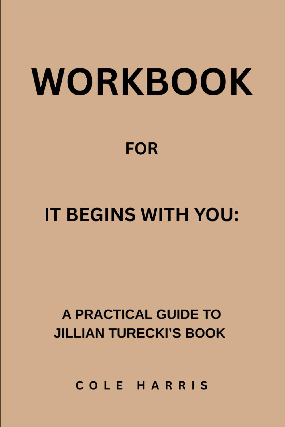 Workbook for It Begins With You: A Practical Guide to Jillian Turecki ’S Book