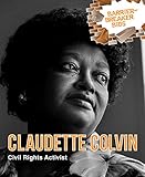 Claudette Colvin: Civil Rights Activist (Barrier-Breaker Bios)