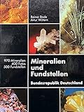 Mineralien und Fundstellen in der Bundesrepublik Deutschland: 1000 Mineralien - 500 Fundstellen