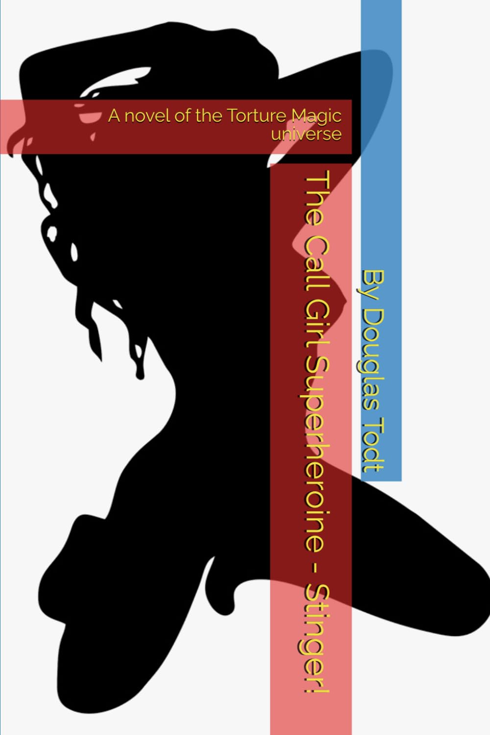 The Call Girl Superheroine - Stinger!: A novel of the Torture Magic universe