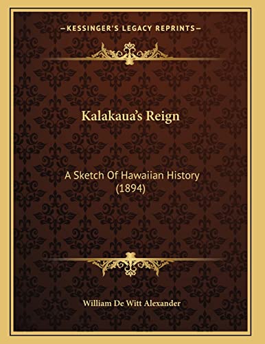 Kalakaua's Reign: A Sketch Of Hawaiian History (1894)