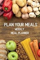 Weekly Meal Planner Plan Your Meals: Menu Planner With Grocery list, Menu Planner Organizer Book For Family (Volume 1) 1547182415 Book Cover