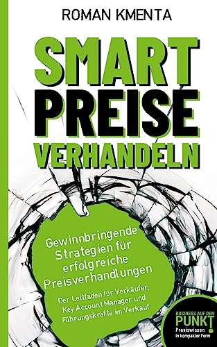 Preisvergleich Produktbild Smart Preise verhandeln - Gewinnbringende Strategien für erfolgreiche Preisverhandlungen: Der Leitfaden für Verkäufer, Key Account Manager und Führungskräfte im Verkauf