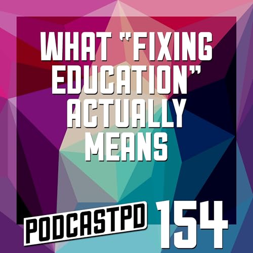 What &ldquo;Fixing Education&rdquo; Really Means - PPD154
