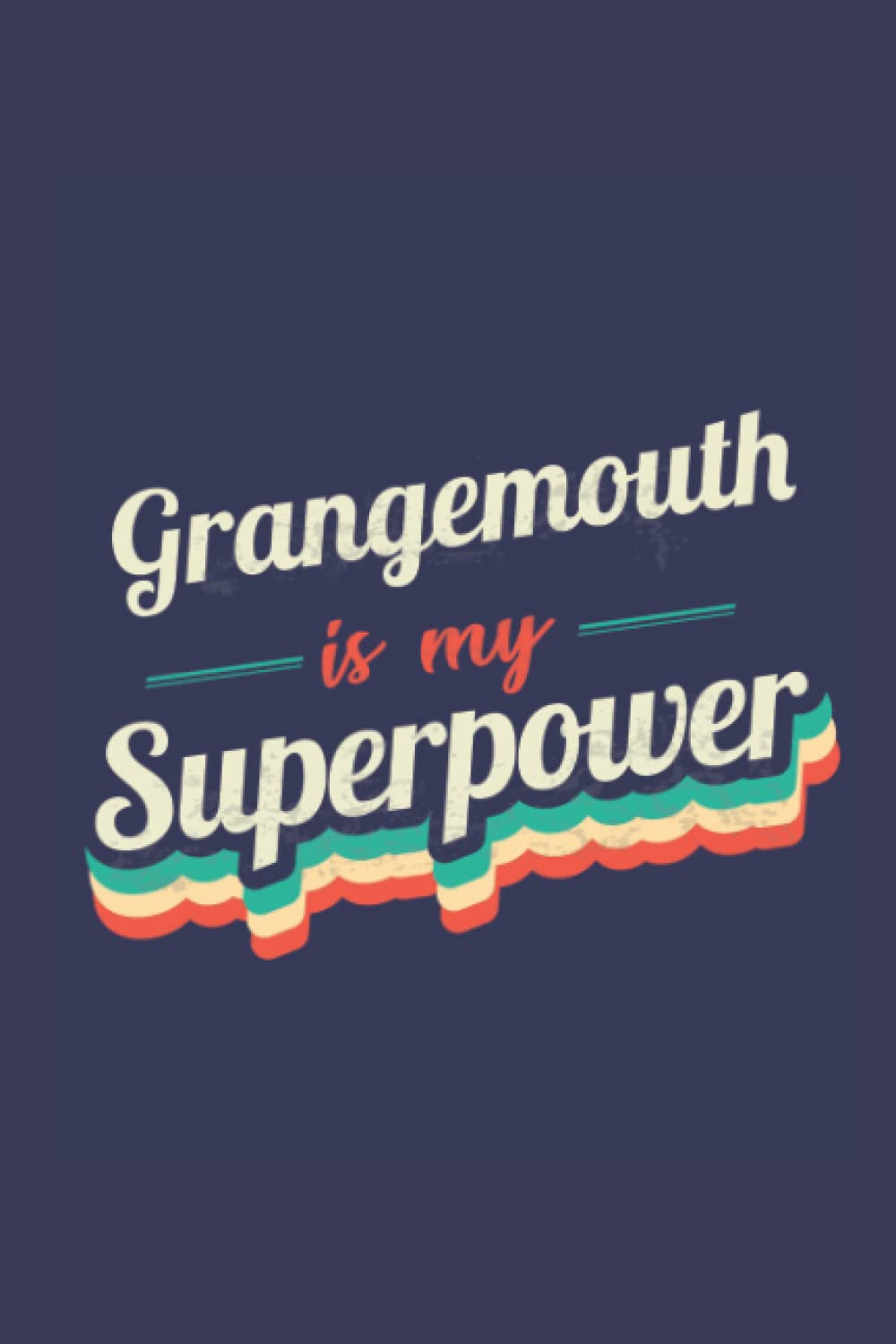 Grangemouth Is My Superpower: A 6x9 Inch Softcover Diary Notebook With 110 Blank Lined Pages. Funny Grangemouth Journal to write in. Grangemouth Gift and SuperPower Design Slogan