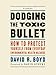 Dodging the Toxic Bullet: How to Protect Yourself from Everyday Environmental Health Hazards (David Suzuki Institute)